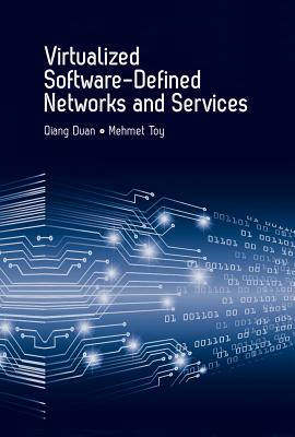 Virtualized Software-Defined Networks and Services - Duan, Qiang, and Toy, Mehmet