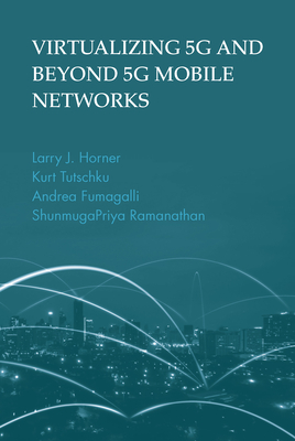 Virtualizing 5g and Beyond-5g Mobile Networks - Horner, Larry J, and Tutschku, Hurt