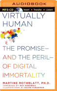 Virtually Human: The Promise and the Peril of Digital Immortality