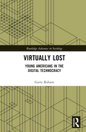 Virtually Lost: Young Americans in the Digital Technocracy