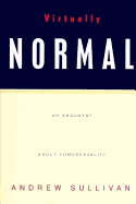 Virtually Normal: An Argument about Homosexuality - Sullivan, Andrew