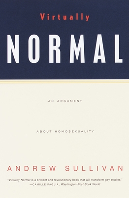 Virtually Normal: An Argument about Homosexuality - Sullivan, Andrew