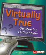 Virtually True: Questioning Online Media