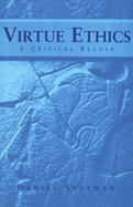 Virtue Ethics: A Critical Reader