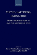 Virtue, Happiness, Knowledge: Themes from the Work of Gail Fine and Terence Irwin