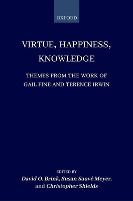 Virtue, Happiness, Knowledge: Themes from the Work of Gail Fine and Terence Irwin - Brink, David O. (Editor), and Meyer, Susan Sauv (Editor), and Shields, Christopher (Editor)
