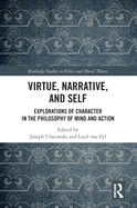 Virtue, Narrative, and Self: Explorations of Character in the Philosophy of Mind and Action