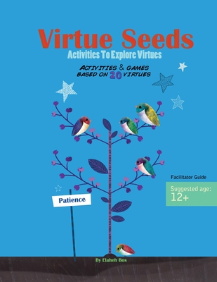 Virtue Seeds - Ages 12+: Activities to explore virtues - Bos, Elaheh