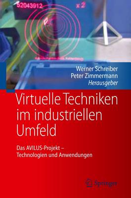 Virtuelle Techniken Im Industriellen Umfeld: Das Avilus-Projekt - Technologien Und Anwendungen - Schreiber, Werner (Editor), and Zimmermann, Peter (Editor)