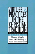 Virtues and Practices in the Christian Tradition: Christian Ethics After Macintyre - Murphy, Nancey (Editor), and Nation, Mark (Editor), and Kallenberg, Brad J (Editor)