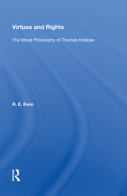 Virtues And Rights: The Moral Philosophy Of Thomas Hobbes - Ewin, R. E.