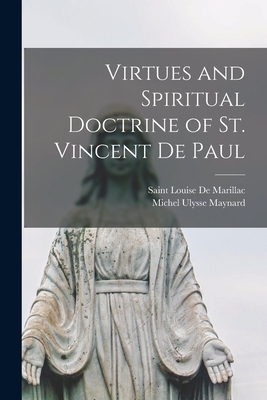 Virtues and Spiritual Doctrine of St. Vincent De Paul - Maynard, Michel Ulysse, and De Marillac, Saint Louise