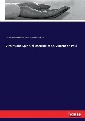 Virtues and Spiritual Doctrine of St. Vincent de Paul - Louise De Marillac, Saint, and Maynard, Michel Ulysse