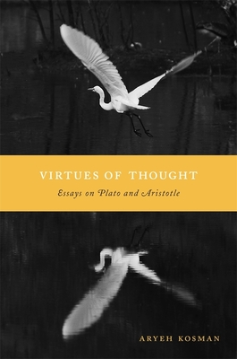 Virtues of Thought: Essays on Plato and Aristotle - Kosman, Aryeh