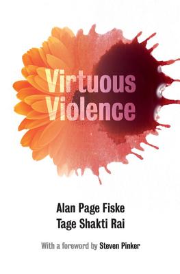 Virtuous Violence: Hurting and Killing to Create, Sustain, End, and Honor Social Relationships - Fiske, Alan Page, and Rai, Tage Shakti, and Pinker, Steven (Foreword by)
