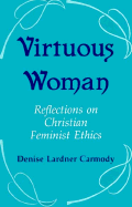 Virtuous Woman: Reflections on Christian Feminist Ethics