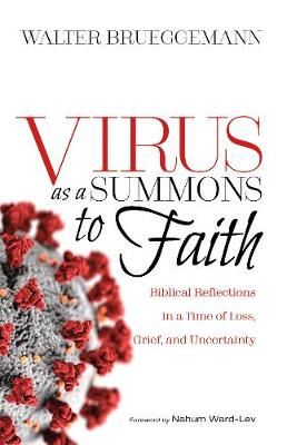 Virus as a Summons to Faith: Biblical Reflections in a Time of Loss, Grief, and Uncertainty - Brueggemann, Walter