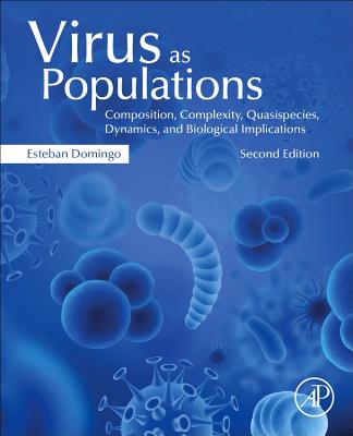 Virus as Populations: Composition, Complexity, Quasispecies, Dynamics, and Biological Implications - Domingo, Esteban