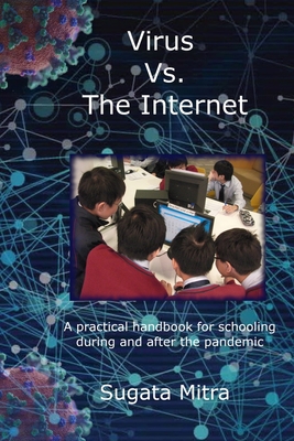 Virus vs. the Internet: A practical handbook for schooling during and after the pandemic - Mitra, Sugata