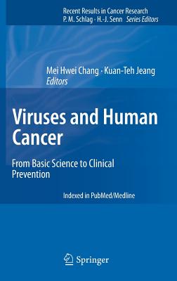 Viruses and Human Cancer: From Basic Science to Clinical Prevention - Chang, Mei Hwei (Editor), and Jeang, Kuan-Teh (Editor)