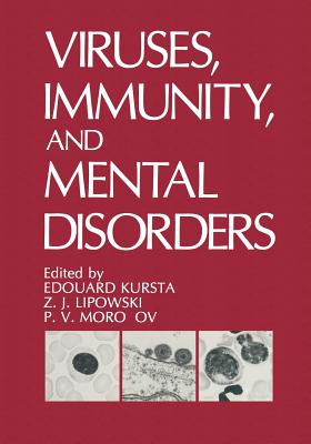 Viruses, Immunity, and Mental Disorders - Kurstak, Edouard, and Lipowski, Z J, and Morozov, P V