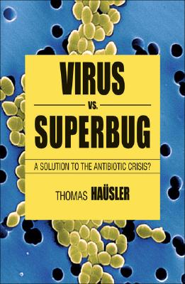 Viruses vs. Superbugs: A Solution to the Antibiotics Crisis? - Husler, T, and Loparo, Kenneth A