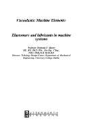 Viscoelastic Machine Elements: Elastomers and Lubricants in Machine Systems - Moore, D F