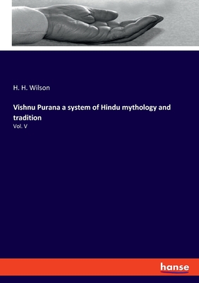 Vishnu Purana a system of Hindu mythology and tradition: Vol. V - Wilson, H H