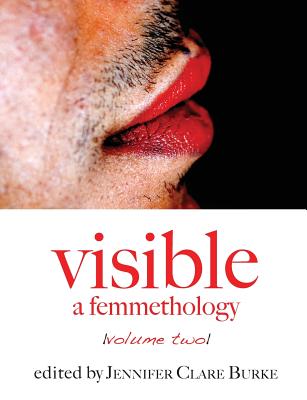 Visible: A Femmethology, Volume Two - Burke, Jennifer Clare (Editor)