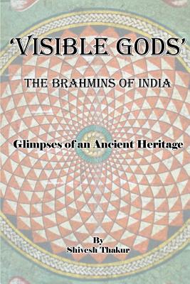 Visible Gods: The Brahmins of India - Thakur, Shivesh