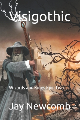 Visigothic: Wizards and Kings Epic 2 - Newcomb Esq, Jay P