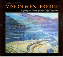 Vision and Enterprise: Exploring the History of Phelps Dodge Corporation