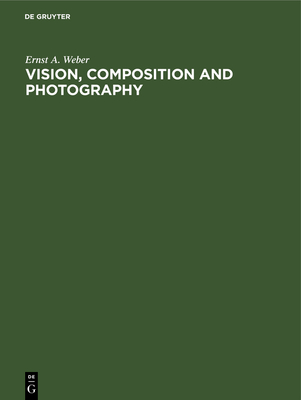 Vision, Composition and Photography - Weber, Ernst A.