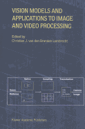 Vision Models and Applications to Image and Video Processing