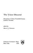 Vision Obscured: Perceptions of Some Twentieth-Century Catholic Novelists - Friedman, Melvin J (Editor)