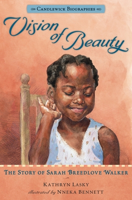 Vision of Beauty: Candlewick Biographies: The Story of Sarah Breedlove Walker - Lasky, Kathryn