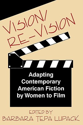 Vision/Re-Vision: Adapting Contemporary American Fiction To Film - Lupack, Barbara Tepa