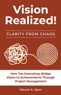 Vision Realized!: How top executives bridge vision to achievement through project management