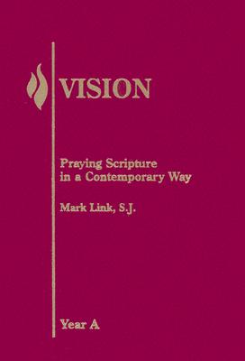 Vision: Year A: Praying Scripture in a Contemporary Way - Link, Mark, Sj