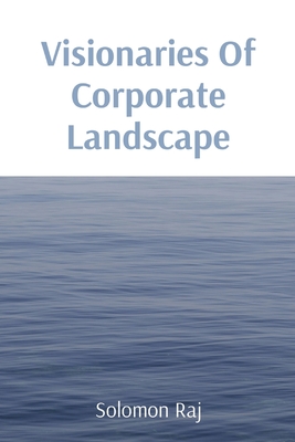 Visionaries Of Corporate Landscape - Raj, Solomon