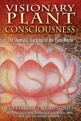 Visionary Plant Consciousness: The Shamanic Teachings of the Plant World - Harpignies, J P (Editor)