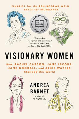 Visionary Women: How Rachel Carson, Jane Jacobs, Jane Goodall, and Alice Waters Changed Our World - Barnet, Andrea
