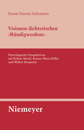 Visionen Dichterischen 'Mndigwerdens': Poetologische Perspektiven Auf Robert Musil, Rainer Maria Rilke Und Walter Benjamin