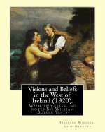 Visions and Beliefs in the West of Ireland (1920). By: Lady Gregory, and By: W. B. Yeats: With two esays and notes By: William Butler Yeats ( 13 June 1865 - 28 January 1939)