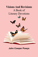 Visions and Revisions: A Book of Literary Devotions