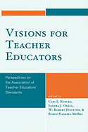 Visions for Teacher Educators: Perspectives on the Association of Teacher Educators' Standards