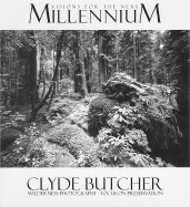 Visions for the Next Millennium: Clyde Butcher Wilderness Photography--Focus on Preservation