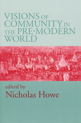 Visions of Community in Pre Modern World - Howe, Nicholas, Professor (Editor)