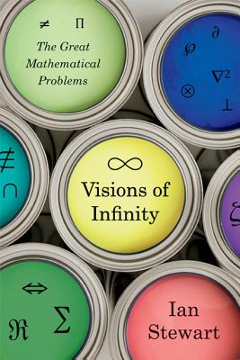 Visions of Infinity: The Great Mathematical Problems - Stewart, Ian