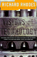 Visions of Technology: A Century of Debate about Machines, Systems, and the Human World - Rhodes, Richard (Editor)